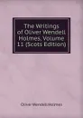 The Writings of Oliver Wendell Holmes, Volume 11 (Scots Edition) - Oliver Wendell Holmes