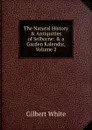 The Natural History . Antiquities of Selborne: . a Garden Kalendar, Volume 2 - Gilbert White