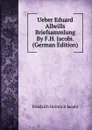 Ueber Eduard Allwills Briefsammlung By F.H. Jacobi. (German Edition) - F.H. Jacobi