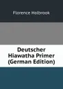 Deutscher Hiawatha Primer (German Edition) - Florence Holbrook