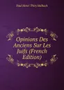 Opinions Des Anciens Sur Les Juifs (French Edition) - Paul Henri Thiry Holbach