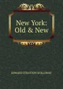 New York: Old . New - Edward Stratton Holloway