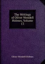 The Writings of Oliver Wendell Holmes, Volume 13 - Oliver Wendell Holmes