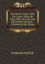 The Devil.s Visit: Why He Came, What He Said, Why He Left, and the Present He Sent : A Poem for the Times - Frederick Hollick