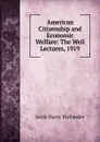 American Citizenship and Economic Welfare: The Weil Lectures, 1919 - Hollander Jacob Harry