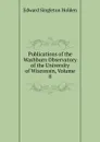 Publications of the Washburn Observatory of the University of Wisconsin, Volume 8 - Edward Singleton Holden
