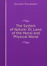 The System of Nature: Or, Laws of the Moral and Physical World - Paul Henri Thiry Holbach