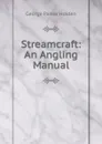 Streamcraft: An Angling Manual - George Parker Holden