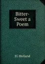 Bitter-Sweet a Poem - JG HOLLAND