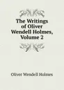 The Writings of Oliver Wendell Holmes, Volume 2 - Oliver Wendell Holmes