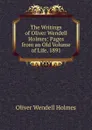 The Writings of Oliver Wendell Holmes: Pages from an Old Volume of Life. 1891 - Oliver Wendell Holmes