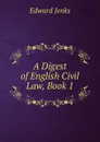 A Digest of English Civil Law, Book 1 - Jenks Edward