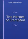 The Heroes of Crampton - J.G. Holland