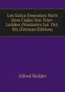 Lex Salica Emendata Nach Dem Codex Von Trier-Leijden (Vossianvs Lat. Oct. 86) (German Edition) - Alfred Holder