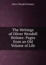The Writings of Oliver Wendell Holmes: Pages from an Old Volume of Life - Oliver Wendell Holmes