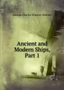 Ancient and Modern Ships, Part 1 - George Charles Vincent Holmes