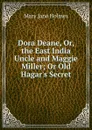 Dora Deane, Or, the East India Uncle and Maggie Miller; Or Old Hagar.s Secret - Holmes Mary Jane