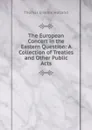 The European Concert in the Eastern Question: A Collection of Treaties and Other Public Acts - Thomas Erskine Holland
