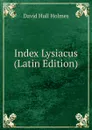 Index Lysiacus (Latin Edition) - David Hull Holmes