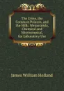 The Urine, the Common Poisons, and the Milk: Memoranda, Chemical and Microscopical, for Laboratory Use - James William Holland