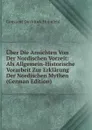 Uber Die Ansichten Von Der Nordischen Vorzeit: Als Allgemein-Historische Vorarbeit Zur Erklarung Der Nordischen Mythen (German Edition) - Constant Dirckinck Holmfeld