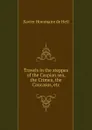 Travels in the steppes of the Caspian sea, the Crimea, the Caucasus, etc - Xavier Hommaire de Hell