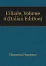 L.iliade, Volume 4 (Italian Edition) - Homerus Homerus