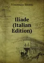 Iliade (Italian Edition) - Vincenzo Monti