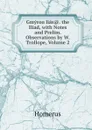 Gmyrou lias.. the Iliad, with Notes and Prelim. Observations by W. Trollope, Volume 2 - Homerus