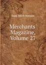 Merchants. Magazine, Volume 27 - Isaac Smith Homans