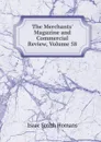 The Merchants. Magazine and Commercial Review, Volume 58 - Isaac Smith Homans