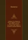 L.iliade, O La Morte Di Ettore, Ridotto in Verso Ital. With an Essay On Homer Dall. Abate M. Cesarotti (Italian Edition) - Homerus