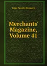 Merchants. Magazine, Volume 41 - Isaac Smith Homans