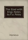 The Iliad with Engl. Notes by F.a. Paley - Homerus