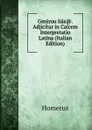 Gmyrou lias.. Adjicitur in Calcem Interpretatio Latina (Italian Edition) - Homerus