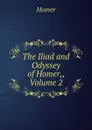 The Iliad and Odyssey of Homer,, Volume 2 - Homer