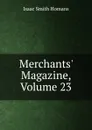 Merchants. Magazine, Volume 23 - Isaac Smith Homans