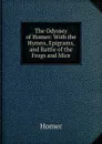 The Odyssey of Homer: With the Hymns, Epigrams, and Battle of the Frogs and Mice - Homer