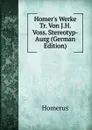 Homer.s Werke Tr. Von J.H. Voss. Stereotyp-Ausg (German Edition) - Homerus