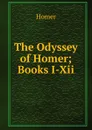 The Odyssey of Homer; Books I-Xii. - Homer