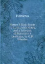 Homer.S Iliad: Books I., Ii., Iii., with Notes, and a Synopsis of Buttmann.S Lexilogus, by G.B. Wheeler - Homerus