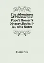 The Adventures of Telemachus: Pope.S Homer.S Odyssey, Books I.-Iv., with Notes - Homerus