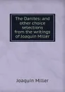 The Danites: and other choice selections from the writings of Joaquin Miller - Miller Joaquin