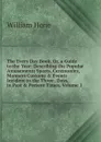 The Every Day Book, Or, a Guide to the Year: Describing the Popular Amusements Sports, Ceremonies, Manners Customs . Events Incident to the Three . Days, in Past . Present Times, Volume 1 - William Hone