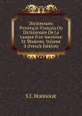 Dictionnaire Provencal-Francais Ou Dictionnaire De La Langue D.oc Ancienne Et Moderne, Volume 3 (French Edition) - S.J. Honnorat