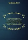 Ancient Mysteries Described: Especially the English Miracle Plays, Founded On Apocryphal New Testament Story, Extant Among the Unpublished Manuscripts . Including Notices of Ecclesiastical Shows. - William Hone