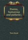 Poems, humorous and pathetic; - Tom Hood
