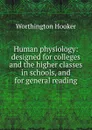 Human physiology: designed for colleges and the higher classes in schools, and for general reading - Worthington Hooker