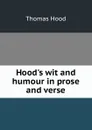 Hood.s wit and humour in prose and verse - Hood Thomas