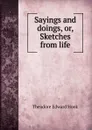 Sayings and doings, or, Sketches from life - Hook Theodore Edward